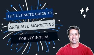 The Ultimate Guide to Affiliate Marketing for Beginners